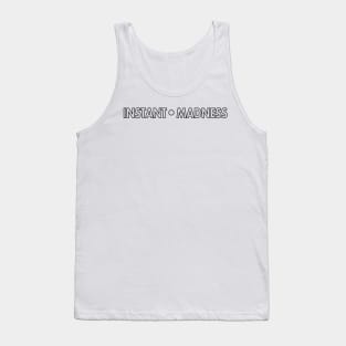 Instant Madness Tank Top
